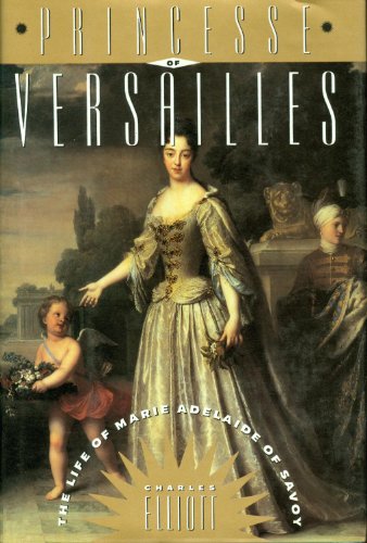 Beispielbild fr Princesse of Versailles: The Life of Marie Adelaide of Savoy zum Verkauf von Wonder Book