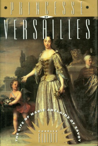 9780395605165: Princesse of Versailles: The Life of Marie Adelaide of Savoy