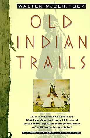 Beispielbild fr Old Indian Trails: An Authentic Look at Native American Life and Culture by the Adopted Son of a Blackfoot Chief zum Verkauf von CARDINAL BOOKS  ~~  ABAC/ILAB