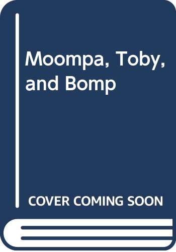 Imagen de archivo de Moompa, Toby, and Bomp a la venta por Wonder Book