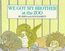 Stock image for We Got My Brother at the Zoo for sale by SecondSale