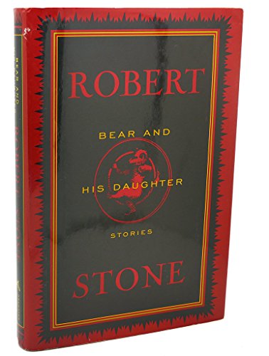 Bear and His Daughter: Stories (9780395636527) by Stone, Robert