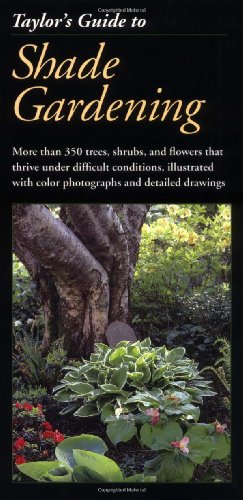 Taylor's Guide to Shade Gardening: More Than 350 Trees, Shrubs, and Flowers That Thrive Under Dif...