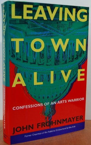 Imagen de archivo de Leaving Town Alive: Confessions of an Arts Warrior a la venta por Lowry's Books