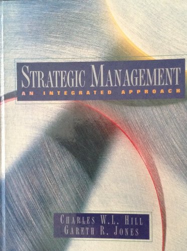 Strategic Management: An Integrated Approach (9780395655849) by Hill, Charles W.L.; Jones, Gareth R.