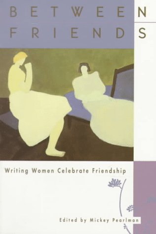 Beispielbild fr Between Friends: Writing Women Celebrate Friendship zum Verkauf von SecondSale