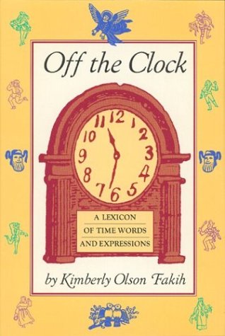 Stock image for Off the Clock: A Lexicon of Time Words and Expressions for sale by Gil's Book Loft