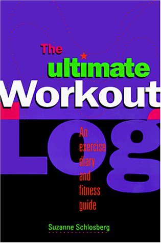 The Ultimate Workout Log: An Exercise Diary and Fitness Guide - Suzanne  Schlosberg: 9780395665992 - AbeBooks