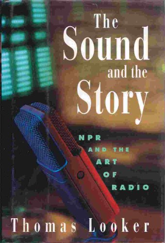 9780395674390: The Sound and the Story: NPR and the Art of Radio