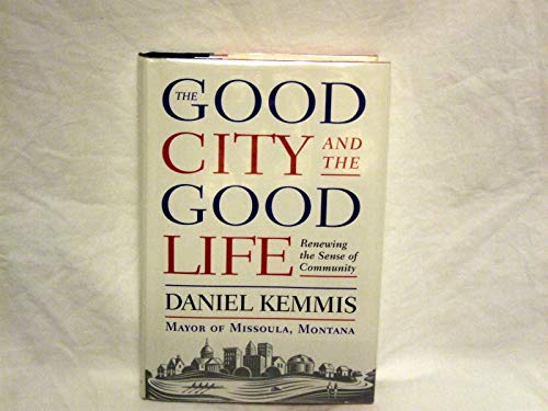 The Good City and the Good Life : Renewing the Sense of Community