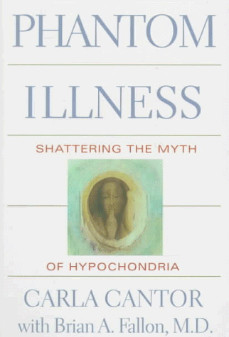 Phantom Illness: Shattering the Myth of Hypochondria (9780395689882) by Cantor, Carla; Fallon, Brian