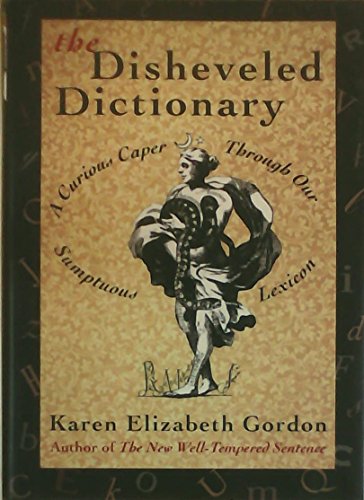 Beispielbild fr The Disheveled Dictionary: A Curious Caper Through Our Sumptuous Lexicon zum Verkauf von Wonder Book
