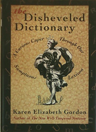 Imagen de archivo de The Disheveled Dictionary A Curious Caper through Our Sumptuous Lexicon a la venta por Lavender Path Antiques & Books