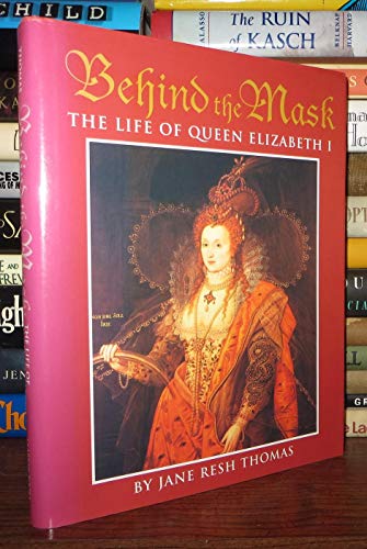 Stock image for Behind the Mask: The Life of Queen Elizabeth I for sale by More Than Words