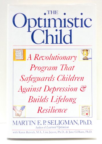 Beispielbild fr The Optimistic Child : How Learned Optimism Protects Children from Depression zum Verkauf von Better World Books