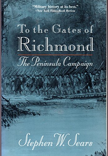 To the Gates of Richmond: The Peninsula Campaign (9780395701010) by Sears, Stephen W.