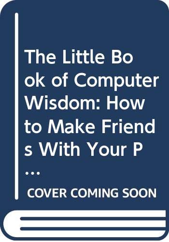 Stock image for The Little Book of Computer Wisdom: How to Make Friends With Your PC or Mac for sale by HPB-Emerald