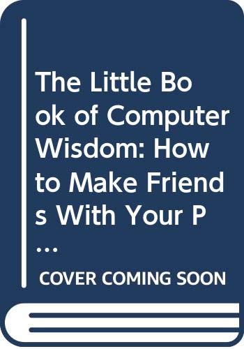 9780395708163: The Little Book of Computer Wisdom: How to Make Friends with Your PC or MAC