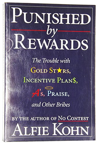 9780395710906: Punished by Rewards: The Trouble With Gold Stars, Incentive Plans, A'S, Praise, and Other Bribes