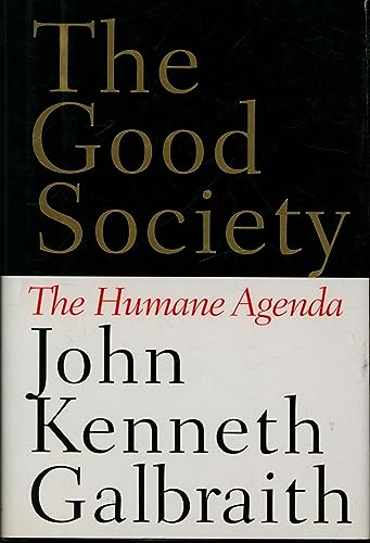 The Good Society: The Humane Agenda (9780395713280) by Galbraith, John Kenneth