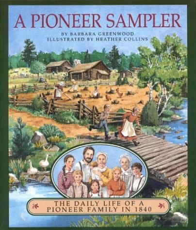 Beispielbild fr A Pioneer Sampler: The Daily Life of a Pioneer Family in 1840 zum Verkauf von More Than Words