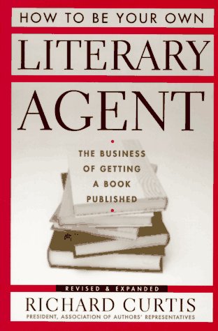 9780395718193: How to be Your Own Literary Agent: The Business of Getting a Book Published