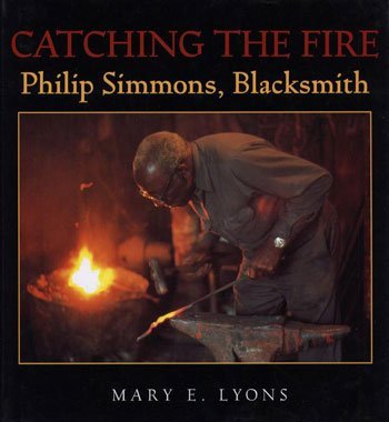 Imagen de archivo de Catching the Fire : Philip Simmons, Blacksmith a la venta por Better World Books: West