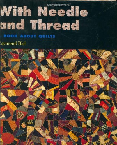 With Needle and Thread: A Book about Quilts (9780395735688) by Raymond Bial
