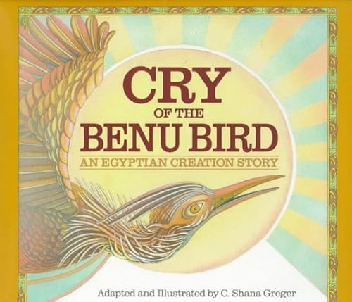 Imagen de archivo de Cry Of The Benu Bird: An Egyptian Creation Story a la venta por Willis Monie-Books, ABAA