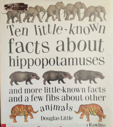 Beispielbild fr Ten Little- Known Facts About Hippopotamuses: And More Little-Known Facts and a Few Fibs About Other Animals zum Verkauf von Wonder Book
