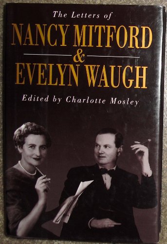 Stock image for The Letters of Nancy Mitford and Evelyn Waugh Mitford, Nancy; Waugh, Evelyn and Mosley, Charlotte for sale by Aragon Books Canada