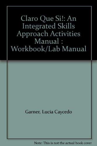 Stock image for Claro Que Si!: An Integrated Skills Approach Activities Manual : Workbook/Lab Manual for sale by Wonder Book