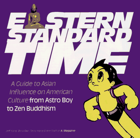 Beispielbild fr Eastern Standard Time: A Guide to Asian Influence on American Culture : From Astro Boy to Zen Buddhism zum Verkauf von Wonder Book