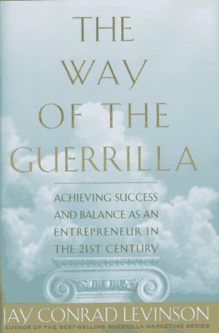 Imagen de archivo de The Way of the Guerrilla : Achieving Success and Balance as an Entrepreneur in the 21st Century a la venta por Better World Books