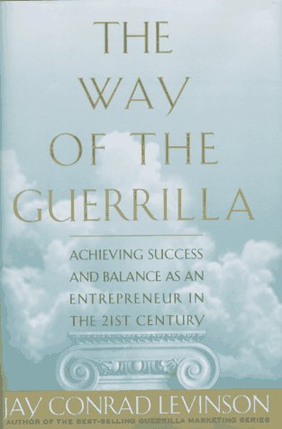 Stock image for The Way of the Guerrilla : Achieving Success and Balance as an Entrepreneur in the 21st Century for sale by Better World Books