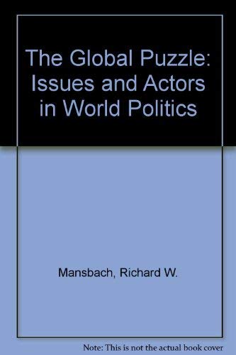 Imagen de archivo de The Global Puzzle: Issues and Actors in World Politics a la venta por Wonder Book