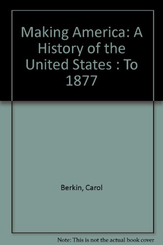 Making America: A History of the United States : To 1877 (9780395774434) by Berkin, Carol; Miller, Christopher L.; Cherney, Robert W.; Gormly, James L.; Mainwaring, W. Thomas
