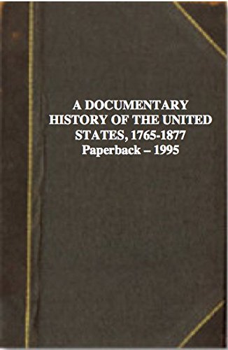 Beispielbild fr A DOCUMENTARY HISTORY OF THE UNITED STATES, 1765-1877 zum Verkauf von The Book Bin