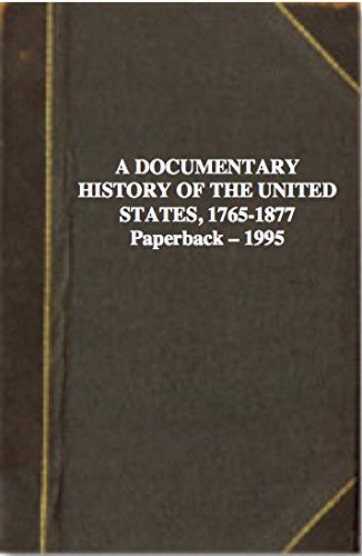 Stock image for A DOCUMENTARY HISTORY OF THE UNITED STATES, 1765-1877 for sale by The Book Bin