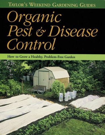 Beispielbild fr Taylor's Weekend Gardening Guide to Organic Pest and Disease Control : How to Grow a Healthy, Problem-Free Garden zum Verkauf von Better World Books