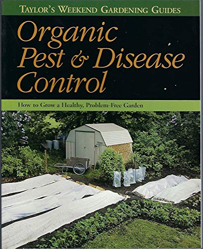 Stock image for Organic Pest & Disease Control : How to Grow a Healthy, Problem-Free Garden (Taylor's Weekend Gardening Guides) for sale by Wonder Book