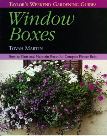 Stock image for Window Boxes: How to Plant and Maintain Beautiful Compact Flowerbeds (Taylor's Weekend Gardening Guides) for sale by Gulf Coast Books