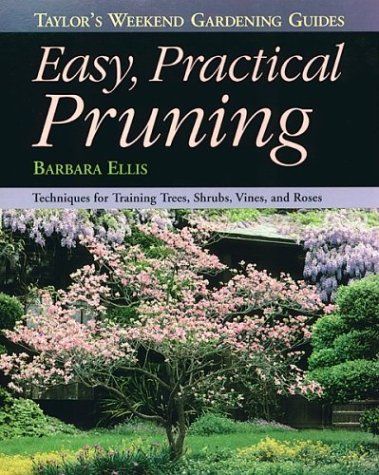 Beispielbild fr Taylor's Weekend Gardening Guide to Easy Practical Pruning : Techniques for Training Trees, Shrubs, Vines, and Roses zum Verkauf von Better World Books