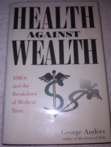 Beispielbild fr Health Against Wealth: HMOs and the Breakdown of Medical Trust zum Verkauf von Wonder Book