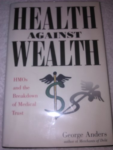 Imagen de archivo de Health Against Wealth: HMOs and the Breakdown of Medical Trust a la venta por Wonder Book