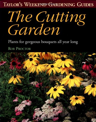 Beispielbild fr The Cutting Garden: Plants for Gorgeous Bouquets All Year Long (Taylor's Weekend Gardening Guides) zum Verkauf von Wonder Book