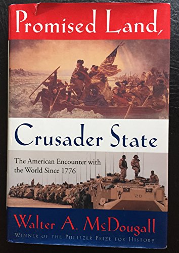 Promised Land, Crusader State: The American Encounter With The World Since 1776 - Mcdougall, Walter A.