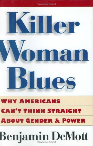 9780395843666: Killer Woman Blues: Why Americans Can't Think Straight about Gender and Power