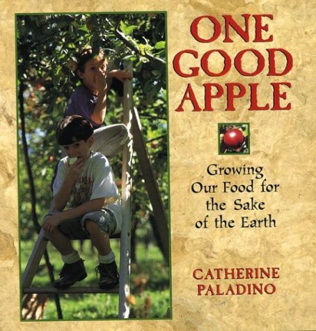 Imagen de archivo de One Good Apple : Growing Our Food for the Sake of the Earth a la venta por Better World Books