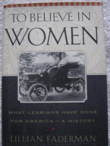 Imagen de archivo de To Believe in Women: What Lesbians Have Done for America-A History a la venta por ZBK Books